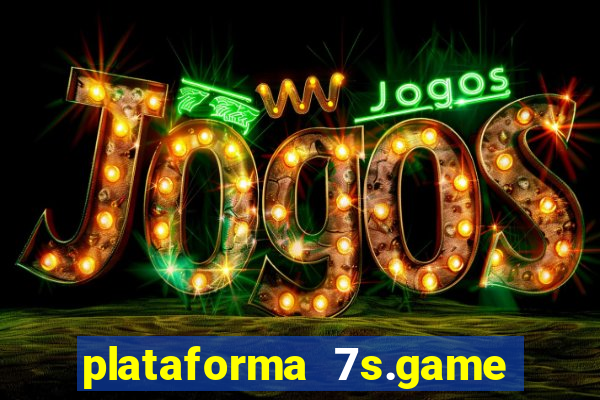 plataforma 7s.game paga mesmo